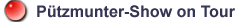 P�tzmunter-Show on Tour